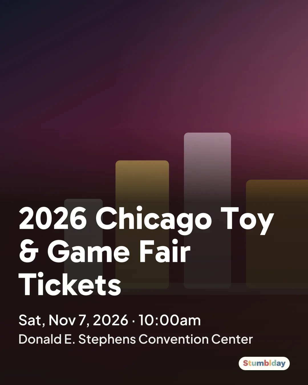 Flyer for 2026 Chicago Toy & Game Fair Tickets: Sat, Nov 7, 2026 · 10:00am at Donald E. Stephens Convention Center