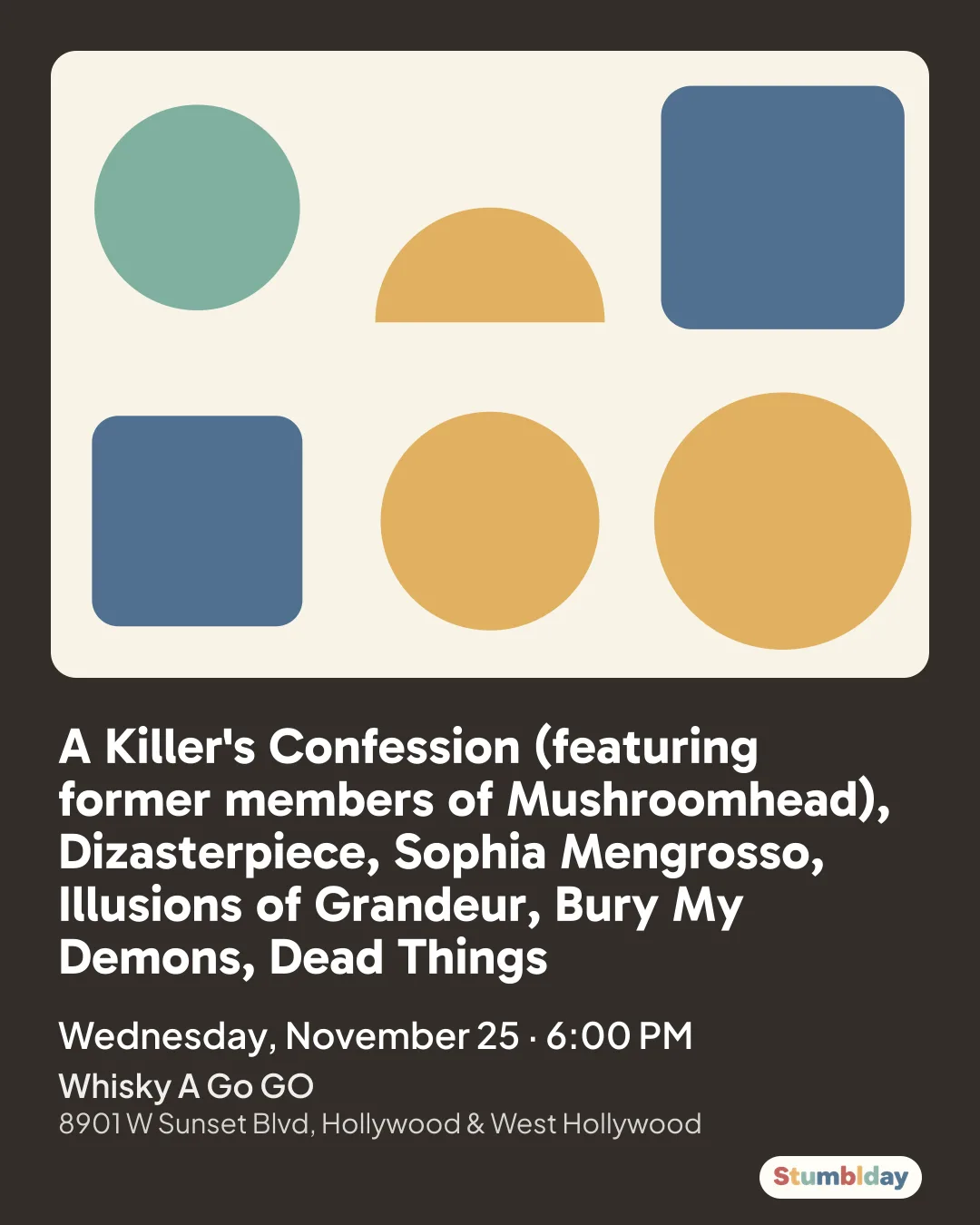 Flyer for A Killer's Confession (featuring former members of Mushroomhead), Dizasterpiece, Sophia Mengrosso, Illusions of Grandeur, Bury My Demons, Dead Things: Wednesday, November 25 · 6:00 PM at Whisky A Go GO