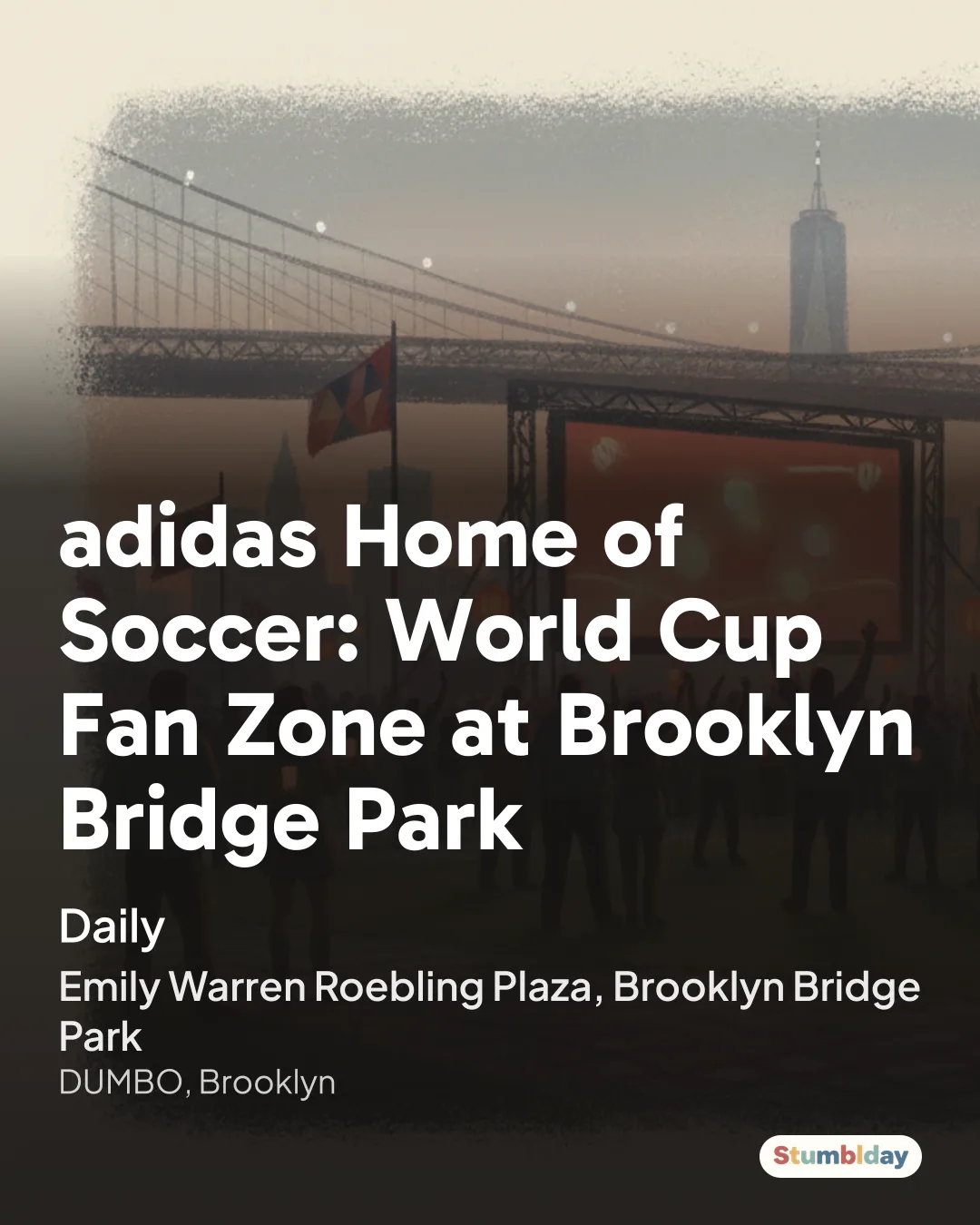 Flyer for adidas Home of Soccer: World Cup Fan Zone at Brooklyn Bridge Park: Daily at Emily Warren Roebling Plaza, Brooklyn Bridge Park