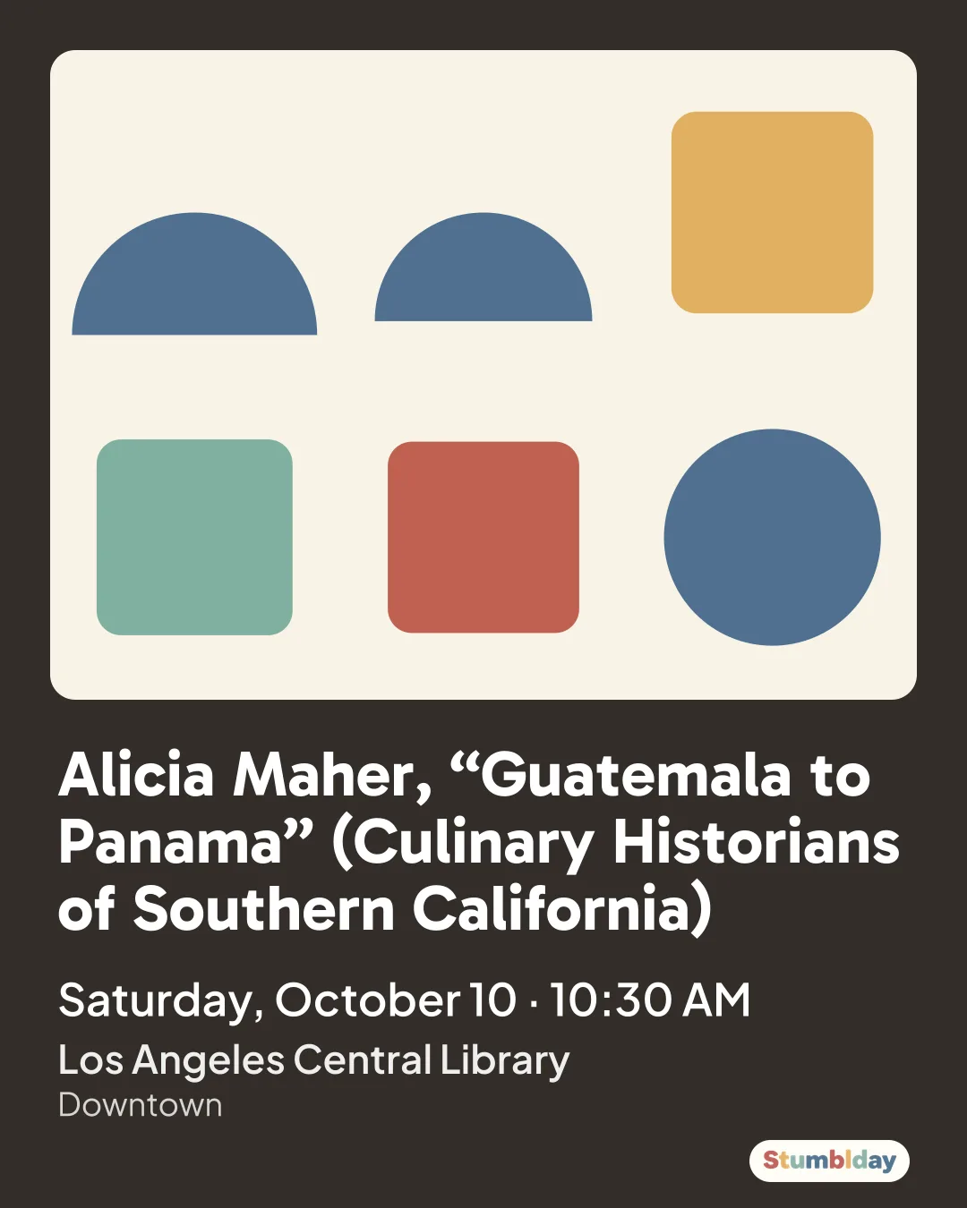 Flyer for Alicia Maher, “Guatemala to Panama” (Culinary Historians of Southern California): Saturday, October 10 · 10:30 AM at Los Angeles Central Library