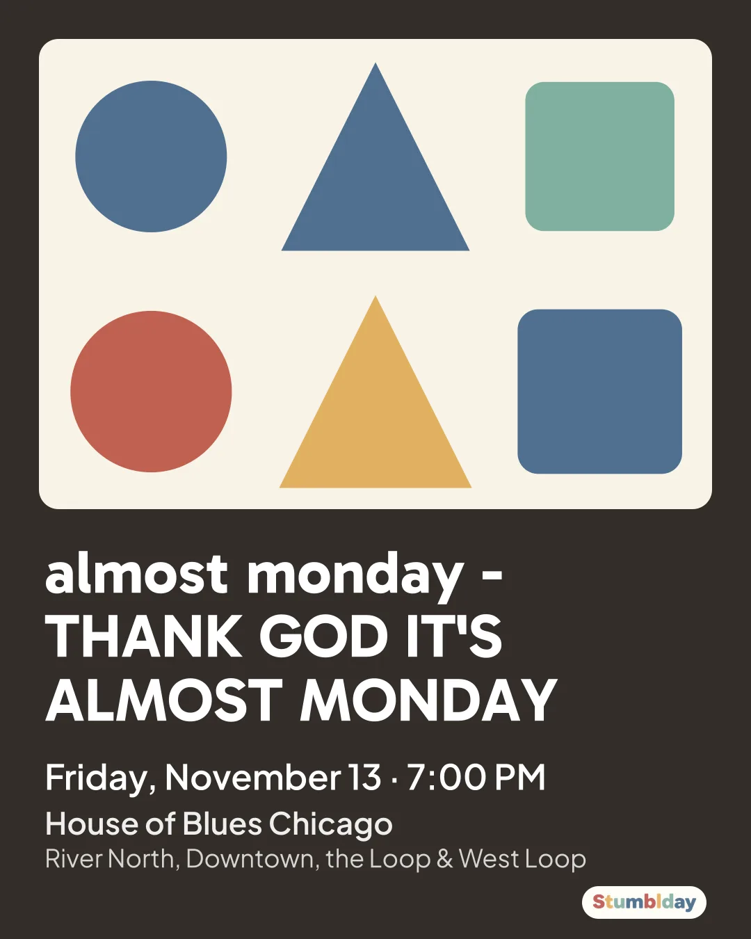 Flyer for almost monday - THANK GOD IT'S ALMOST MONDAY: Friday, November 13 · 7:00 PM at House of Blues Chicago