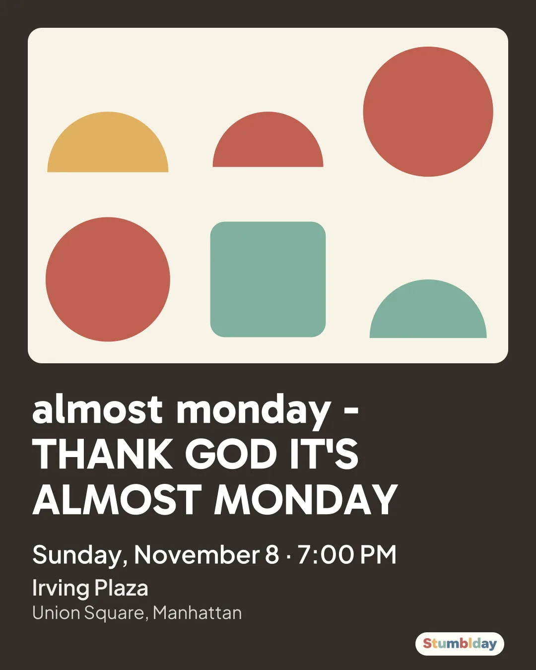 Flyer for almost monday - THANK GOD IT'S ALMOST MONDAY: Sunday, November 8 · 7:00 PM at Irving Plaza
