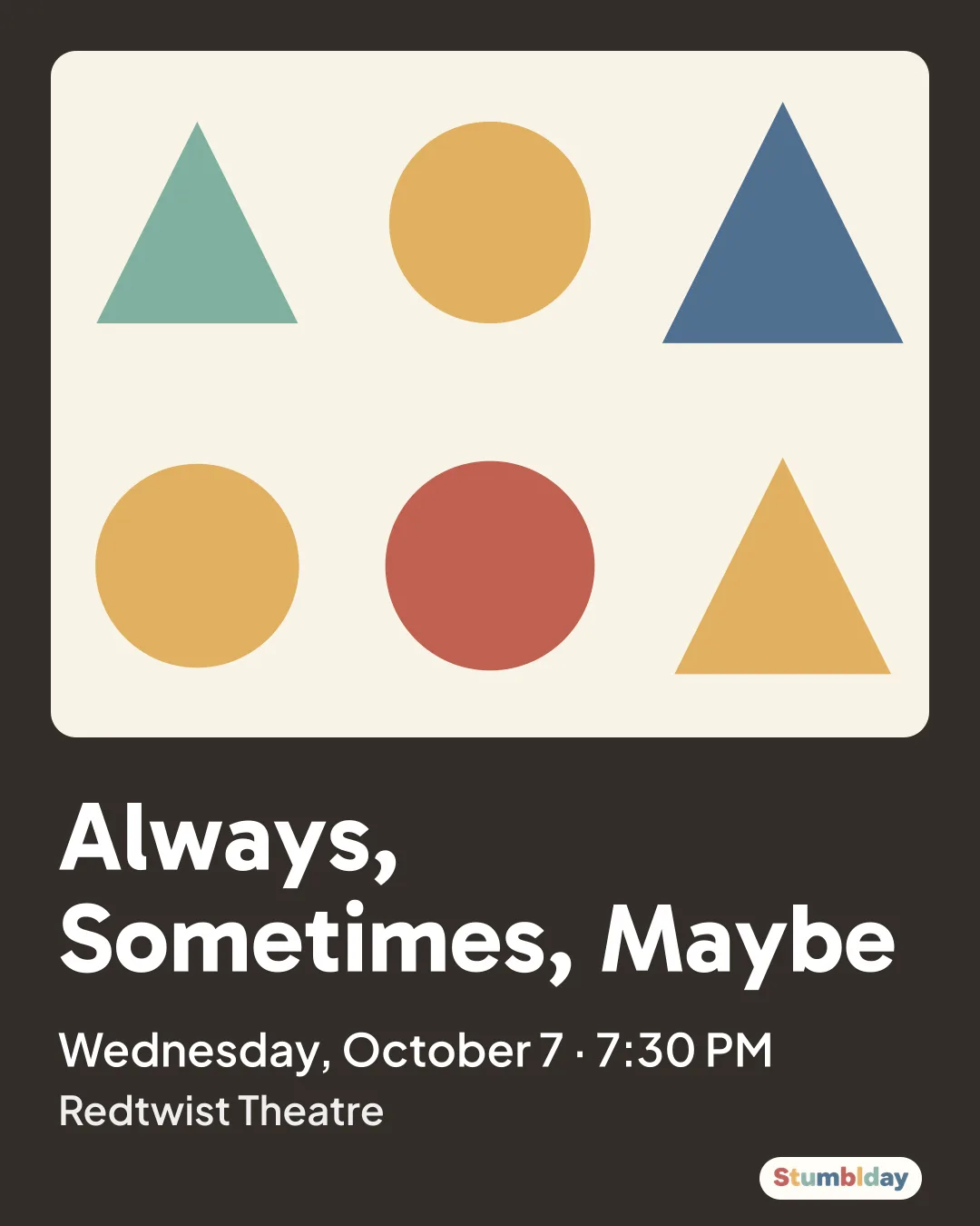 Flyer for Always, Sometimes, Maybe: Wednesday, October 7 · 7:30 PM at Redtwist Theatre