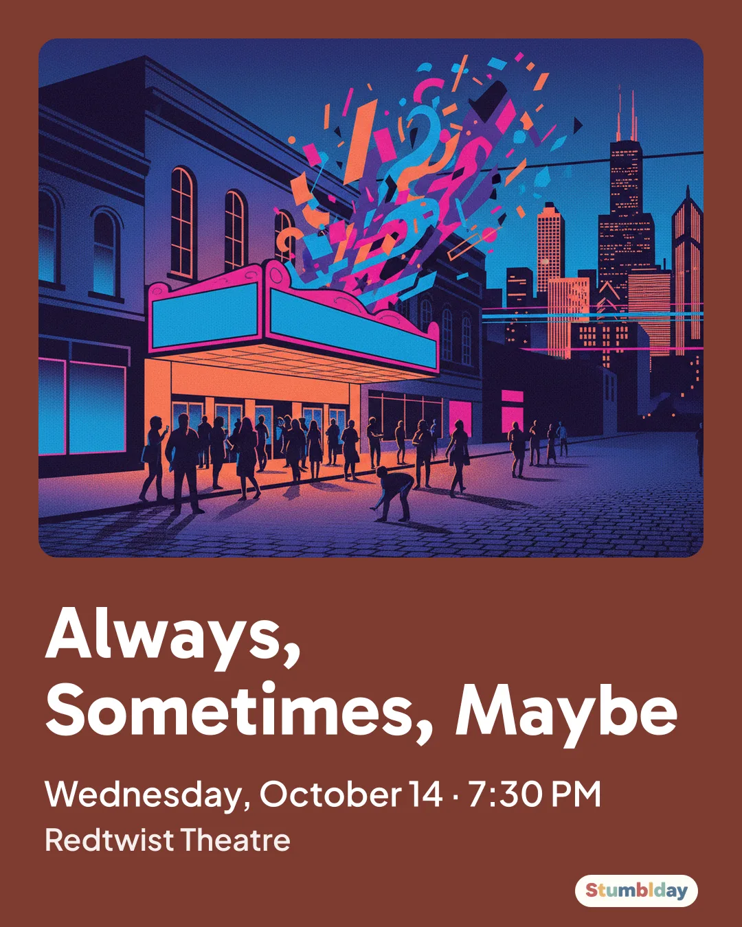 Flyer for Always, Sometimes, Maybe: Wednesday, October 14 · 7:30 PM at Redtwist Theatre