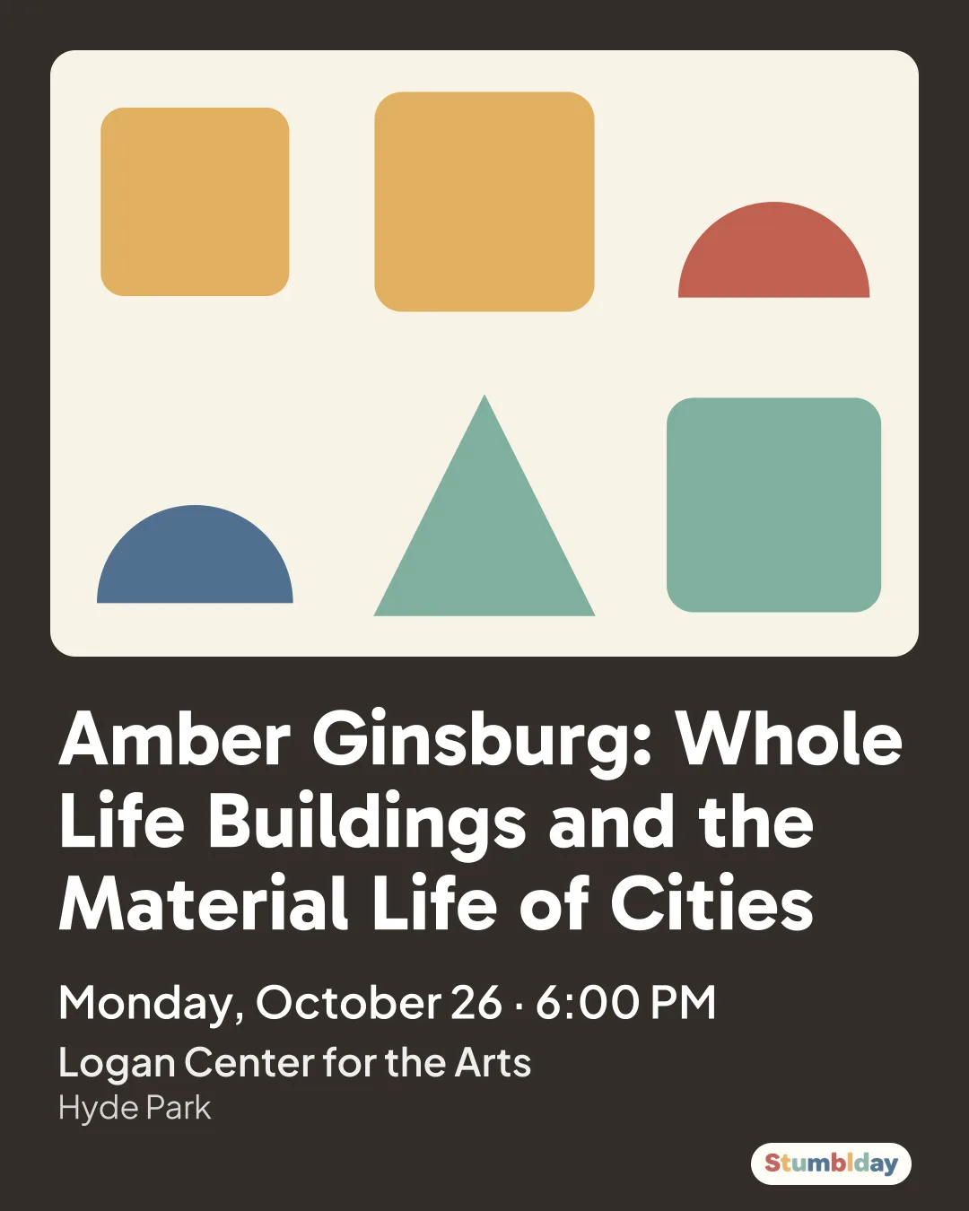 Flyer for Amber Ginsburg: Whole Life Buildings and the Material Life of Cities: Monday, October 26 · 6:00 PM at Logan Center for the Arts