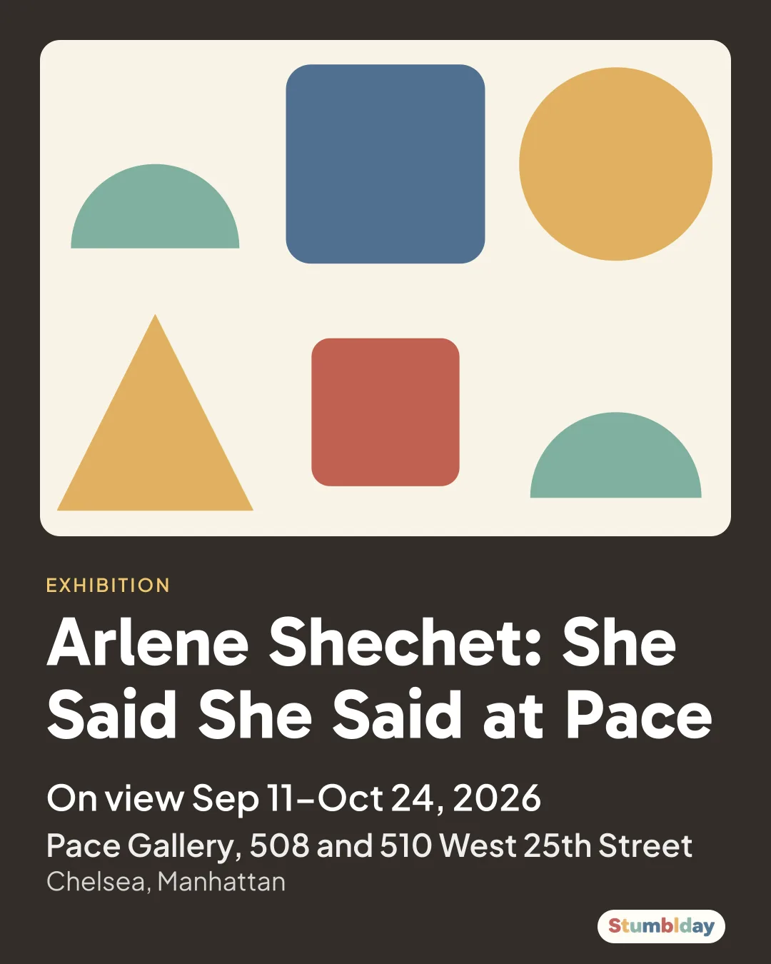 Flyer for Arlene Shechet: She Said She Said at Pace: On view Sep 11–Oct 24, 2026 at Pace Gallery, 508 and 510 West 25th Street