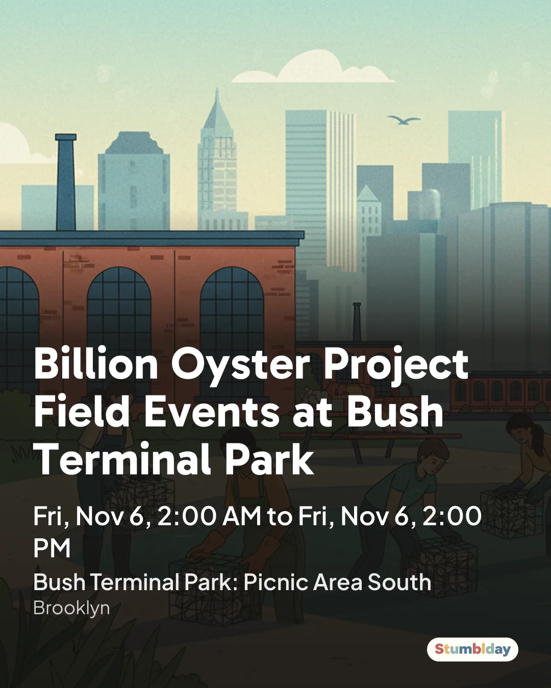 Flyer for Billion Oyster Project Field Events at Bush Terminal Park: Fri, Nov 6, 2:00 AM to Fri, Nov 6, 2:00 PM at Bush Terminal Park: Picnic Area South