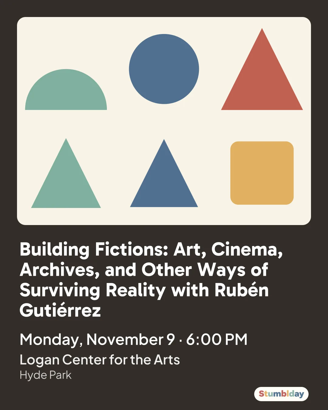 Flyer for Building Fictions: Art, Cinema, Archives, and Other Ways of Surviving Reality with Rubén Gutiérrez: Monday, November 9 · 6:00 PM at Logan Center for the Arts