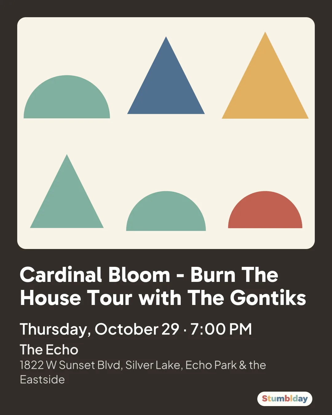Flyer for Cardinal Bloom - Burn The House Tour with The Gontiks: Thursday, October 29 · 7:00 PM at The Echo