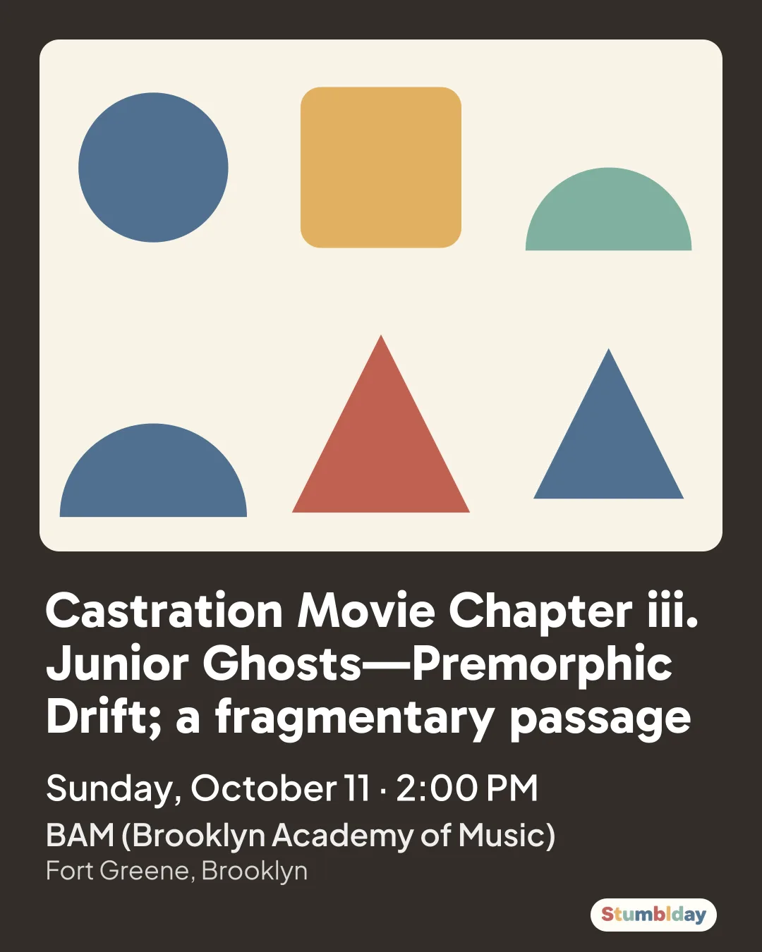 Flyer for Castration Movie Chapter iii. Junior Ghosts—Premorphic Drift; a fragmentary passage: Sunday, October 11 · 2:00 PM at BAM (Brooklyn Academy of Music)