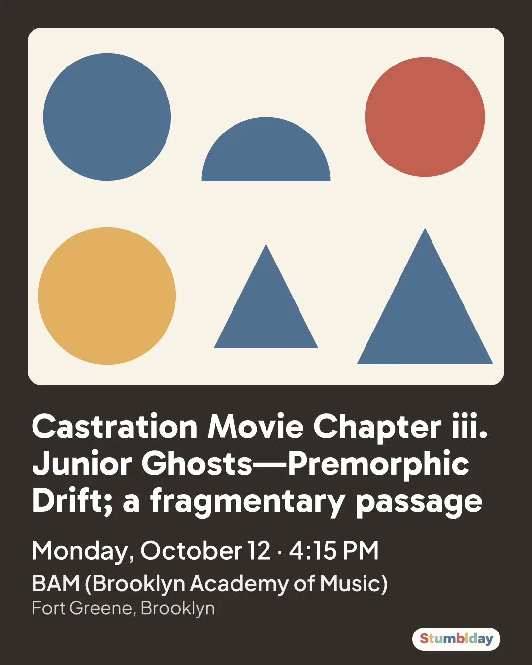 Flyer for Castration Movie Chapter iii. Junior Ghosts—Premorphic Drift; a fragmentary passage: Monday, October 12 · 4:15 PM at BAM (Brooklyn Academy of Music)