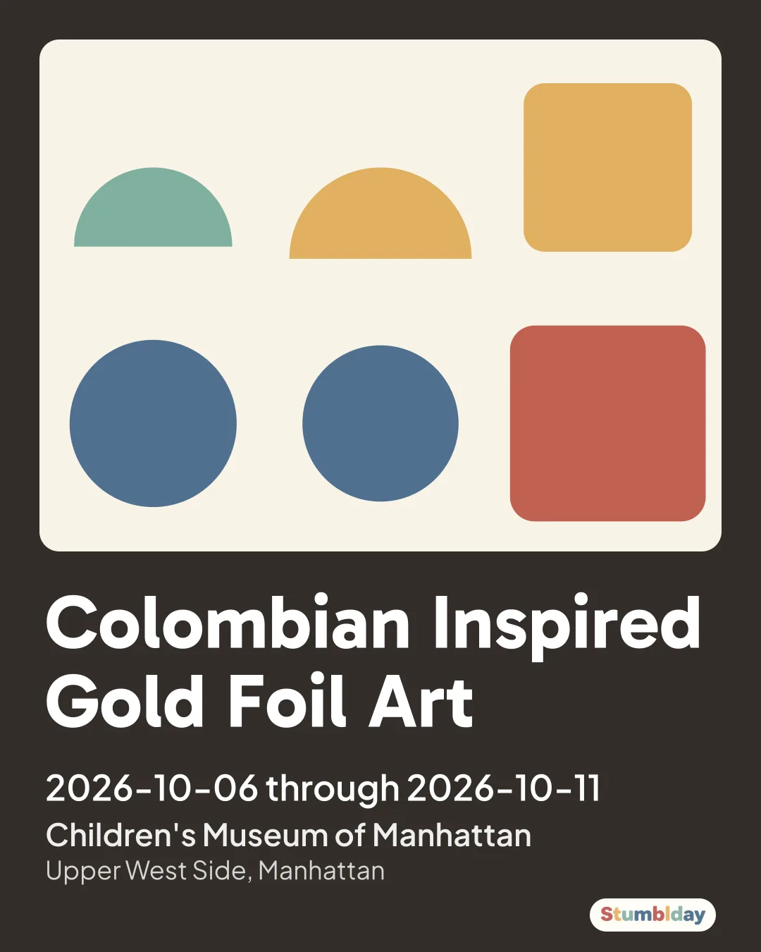 Flyer for Colombian Inspired Gold Foil Art: 2026-10-06 through 2026-10-11 at Children's Museum of Manhattan