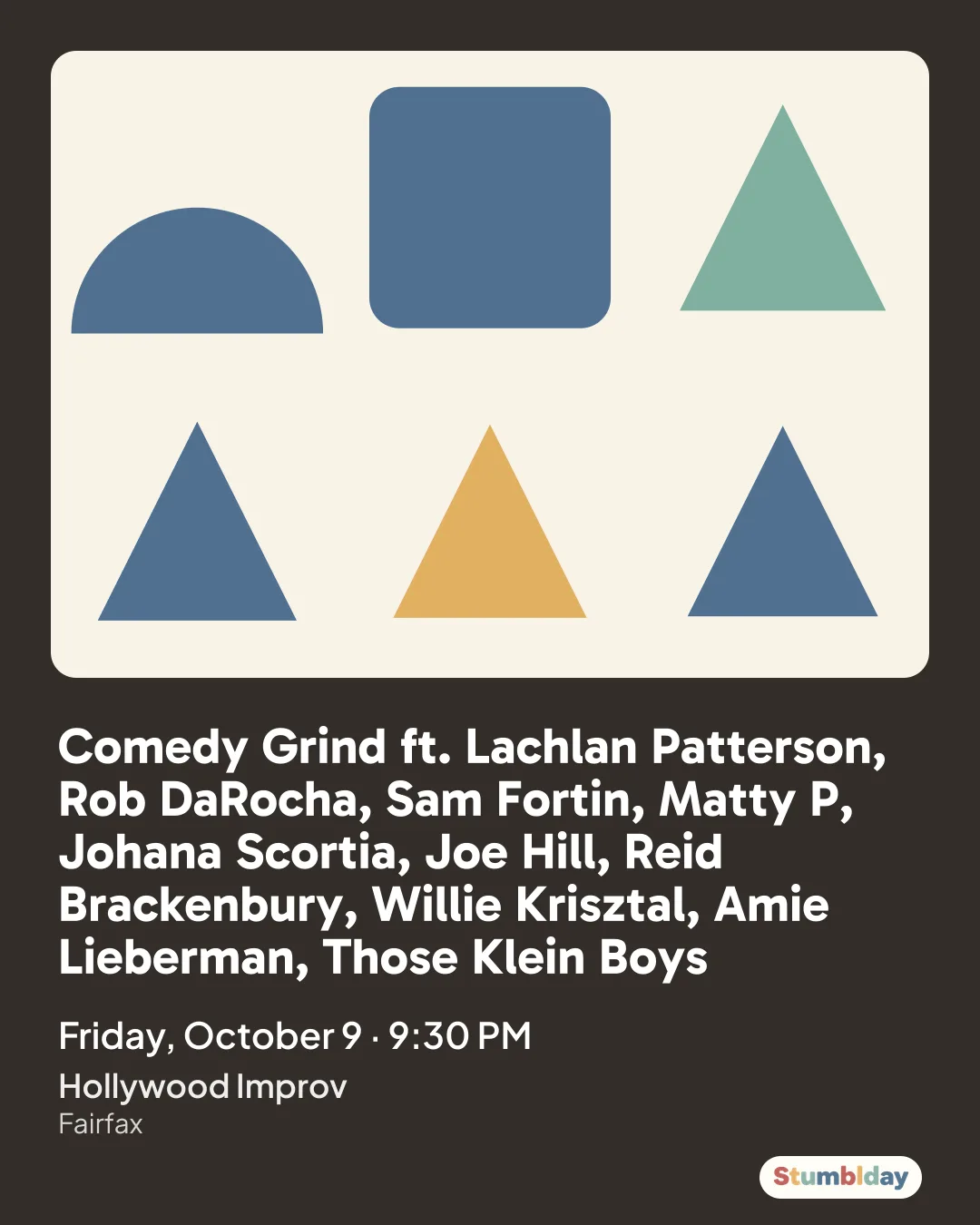 Flyer for Comedy Grind ft. Lachlan Patterson, Rob DaRocha, Sam Fortin, Matty P, Johana Scortia, Joe Hill, Reid Brackenbury, Willie Krisztal, Amie Lieberman, Those Klein Boys: Friday, October 9 · 9:30 PM at Hollywood Improv
