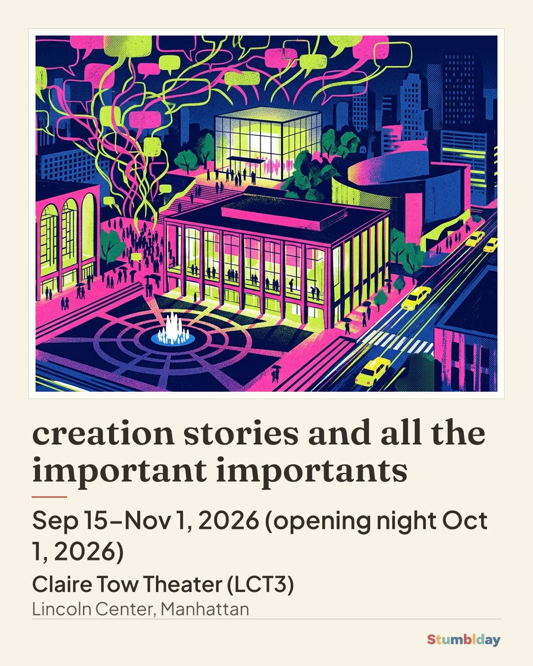 Flyer for creation stories and all the important importants: Sep 15–Nov 1, 2026 (opening night Oct 1, 2026) at Claire Tow Theater (LCT3)
