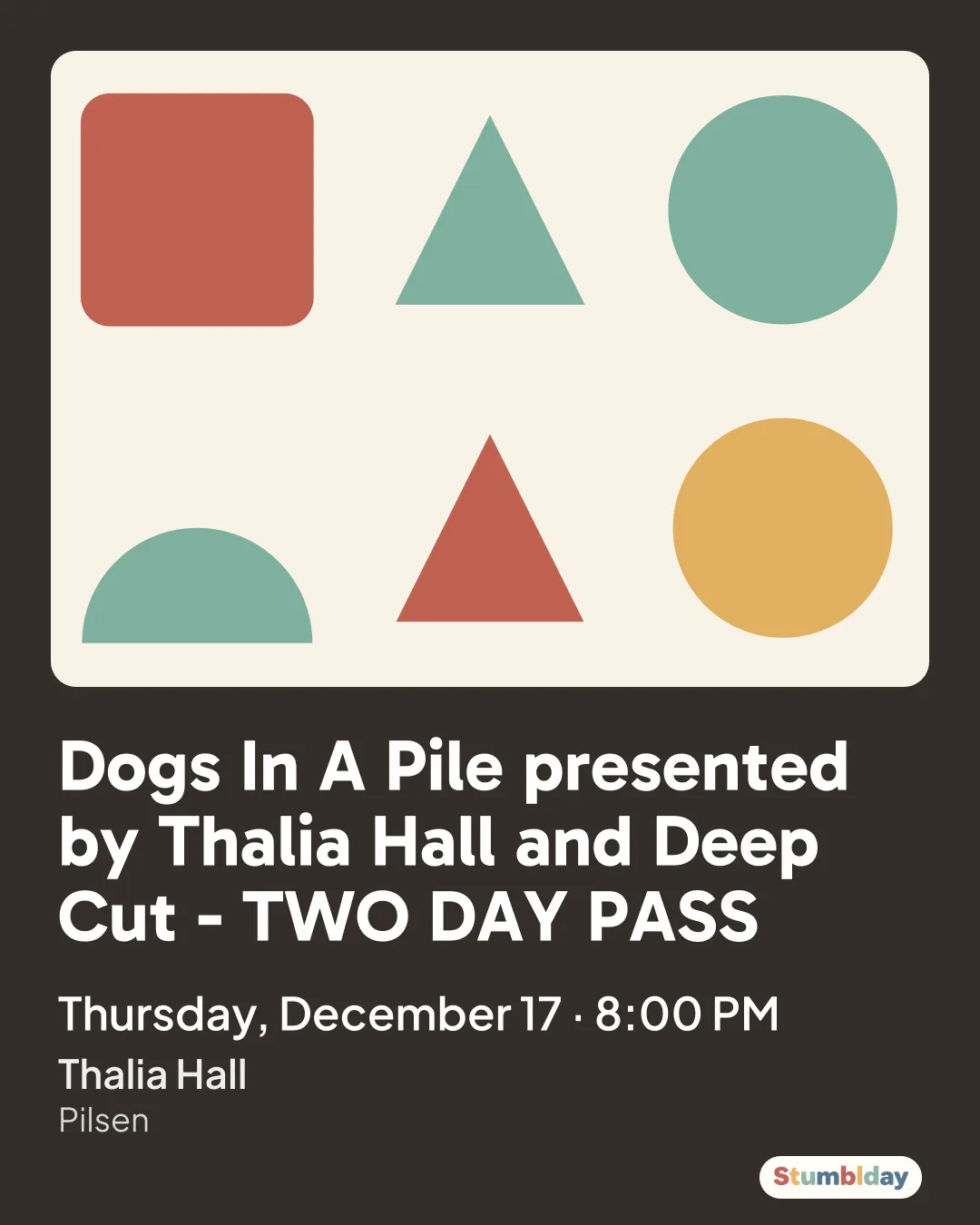 Flyer for Dogs In A Pile presented by Thalia Hall and Deep Cut - TWO DAY PASS: Thursday, December 17 · 8:00 PM at Thalia Hall