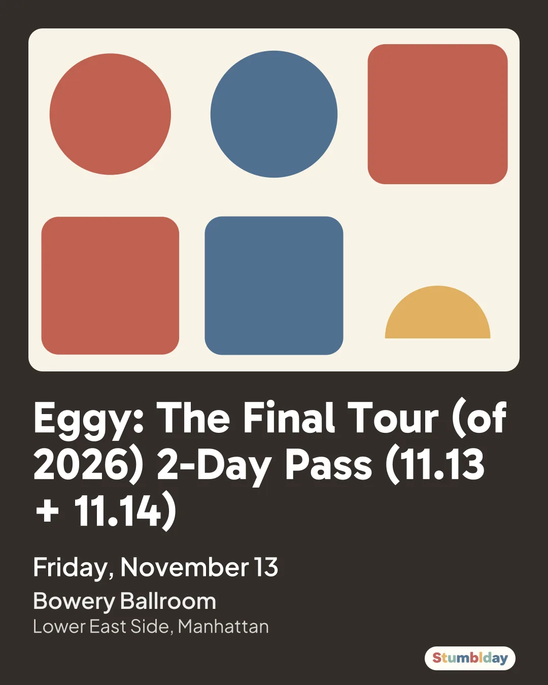 Flyer for Eggy: The Final Tour (of 2026) 2-Day Pass (11.13 + 11.14): Friday, November 13 at Bowery Ballroom