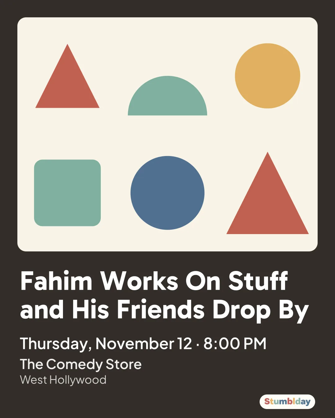 Flyer for Fahim Works On Stuff and His Friends Drop By: Thursday, November 12 · 8:00 PM at The Comedy Store