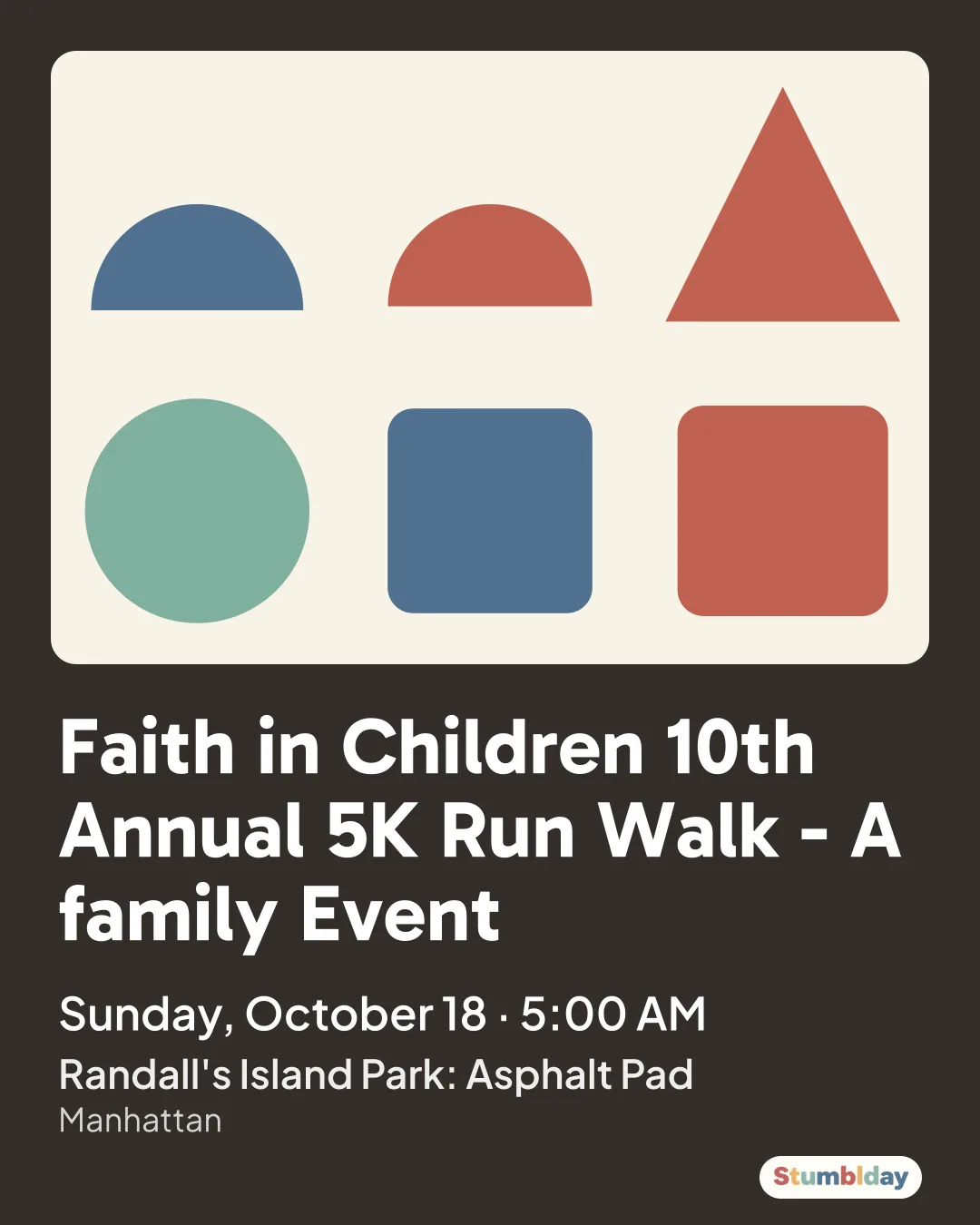 Flyer for Faith in Children 10th Annual 5K Run Walk - A family Event: Sunday, October 18 · 5:00 AM at Randall's Island Park: Asphalt Pad