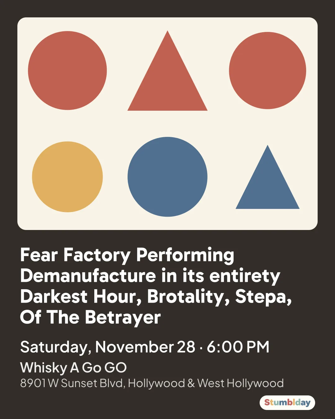 Flyer for Fear Factory Performing Demanufacture in its entirety Darkest Hour, Brotality, Stepa, Of The Betrayer: Saturday, November 28 · 6:00 PM at Whisky A Go GO