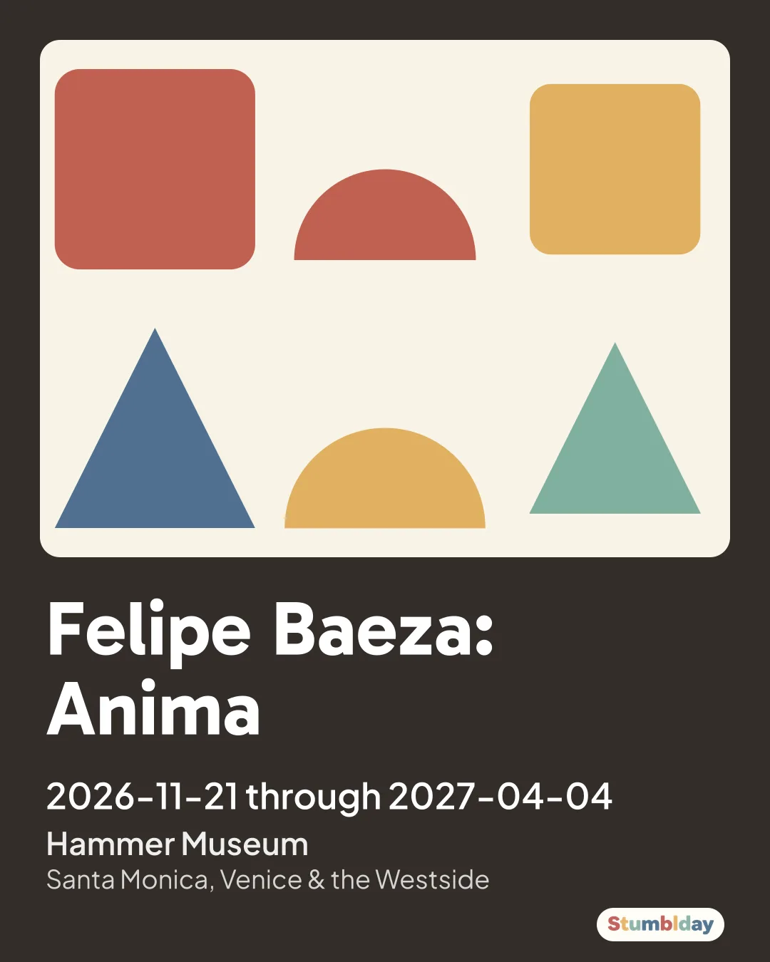Flyer for Felipe Baeza: Anima: 2026-11-21 through 2027-04-04 at Hammer Museum