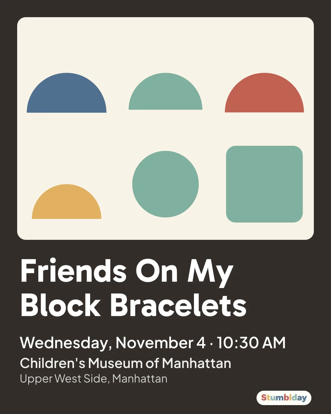 Flyer for Friends On My Block Bracelets: Wednesday, November 4 · 10:30 AM at Children's Museum of Manhattan