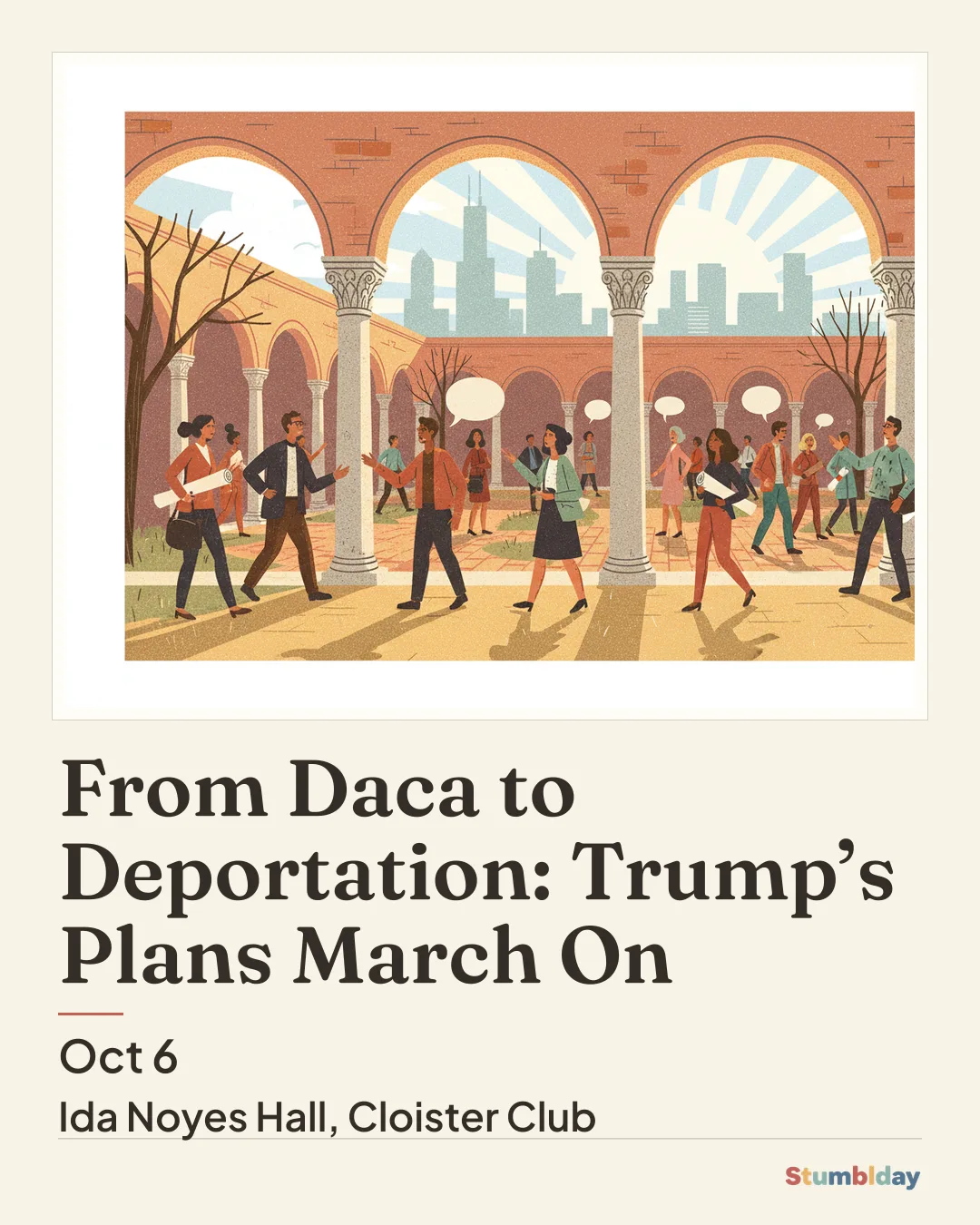 Flyer for From Daca to Deportation: Trump’s Plans March On: Tuesday, October 6 · 5:30 PM at Ida Noyes Hall, Cloister Club