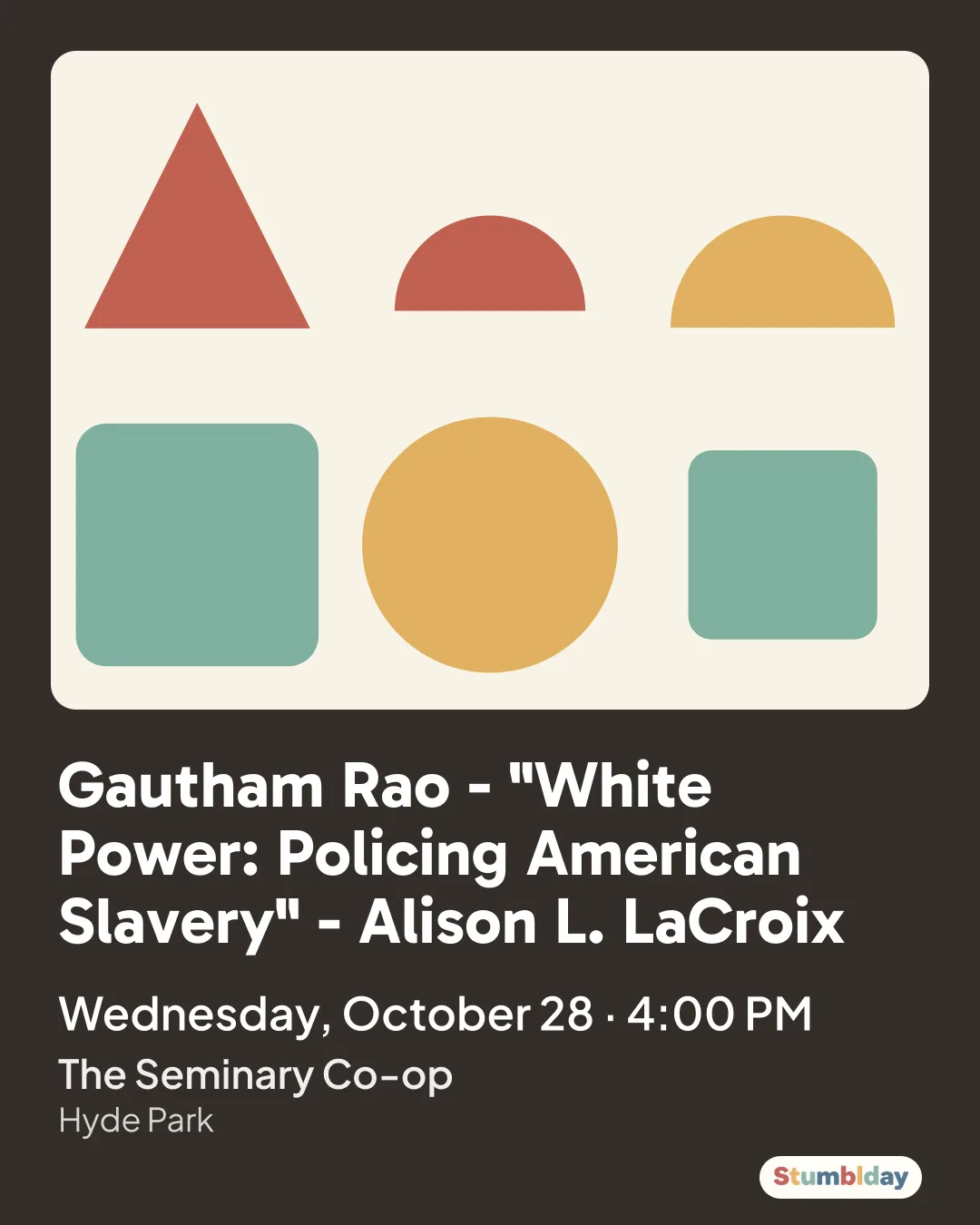 Flyer for Gautham Rao - "White Power: Policing American Slavery" - Alison L. LaCroix: Wednesday, October 28 · 4:00 PM at The Seminary Co-op