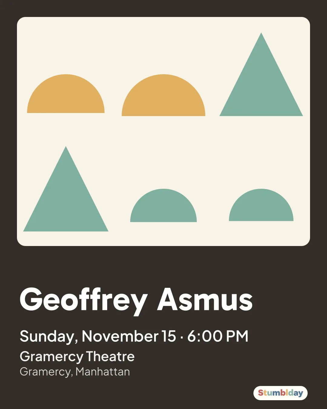 Flyer for Geoffrey Asmus: Sunday, November 15 · 6:00 PM at Gramercy Theatre