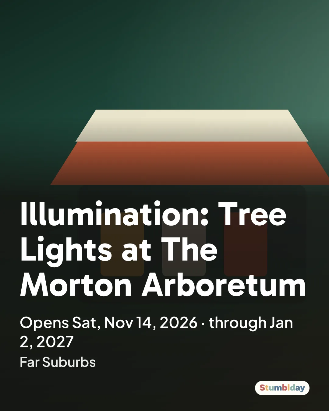 Flyer for Illumination: Tree Lights at The Morton Arboretum: Opens Sat, Nov 14, 2026 · through Jan 2, 2027 at Far Suburbs