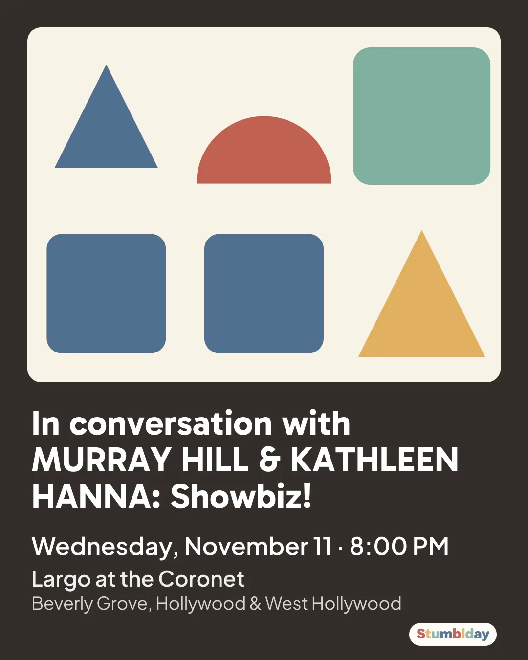 Flyer for In conversation with MURRAY HILL & KATHLEEN HANNA: Showbiz!: Wednesday, November 11 · 8:00 PM at Largo at the Coronet