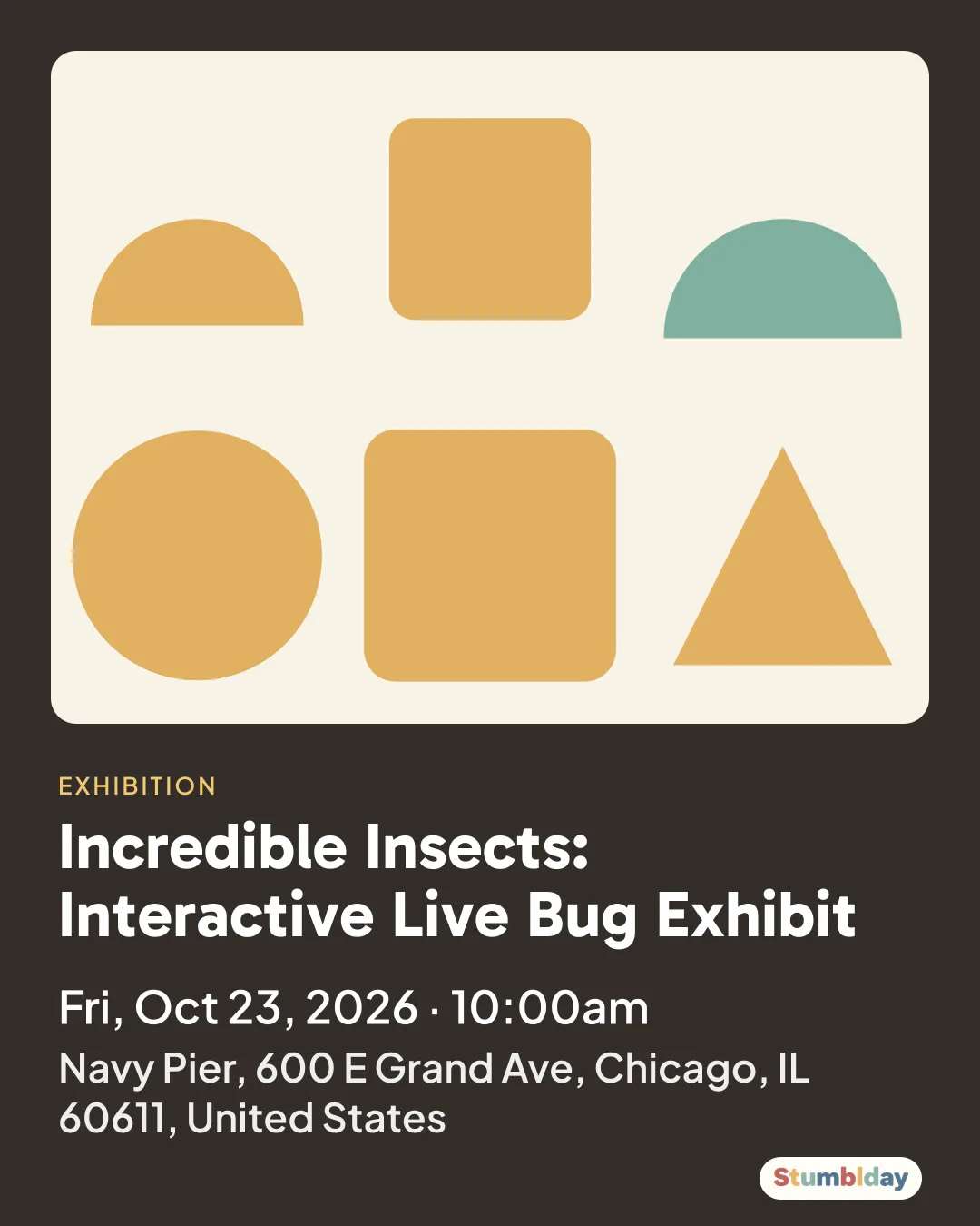 Flyer for Incredible Insects: Interactive Live Bug Exhibit: Fri, Oct 23, 2026 · 10:00am at Navy Pier, 600 E Grand Ave, Chicago, IL 60611, United States