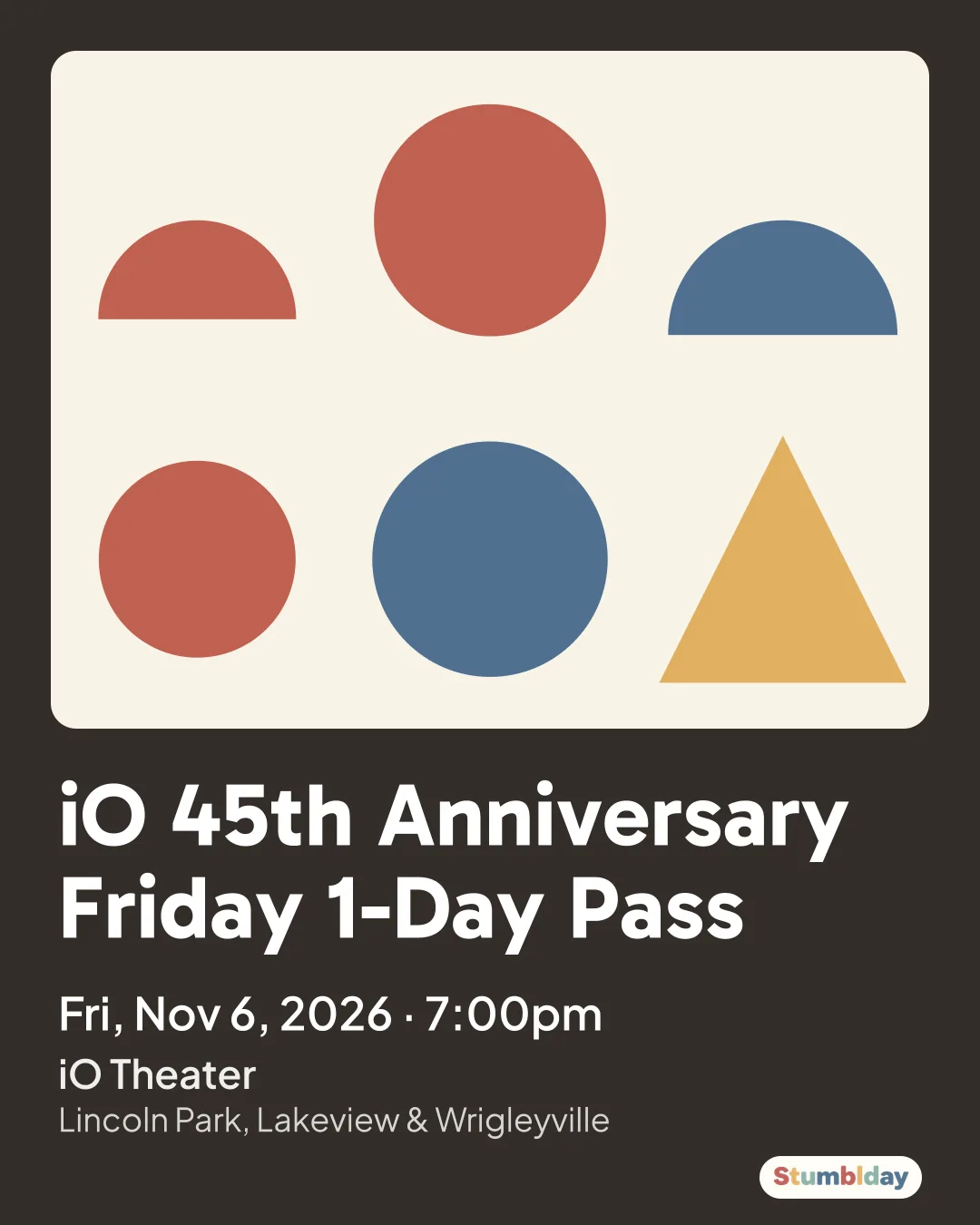 Flyer for iO 45th Anniversary Friday 1-Day Pass: Fri, Nov 6, 2026 · 7:00pm at iO Theater