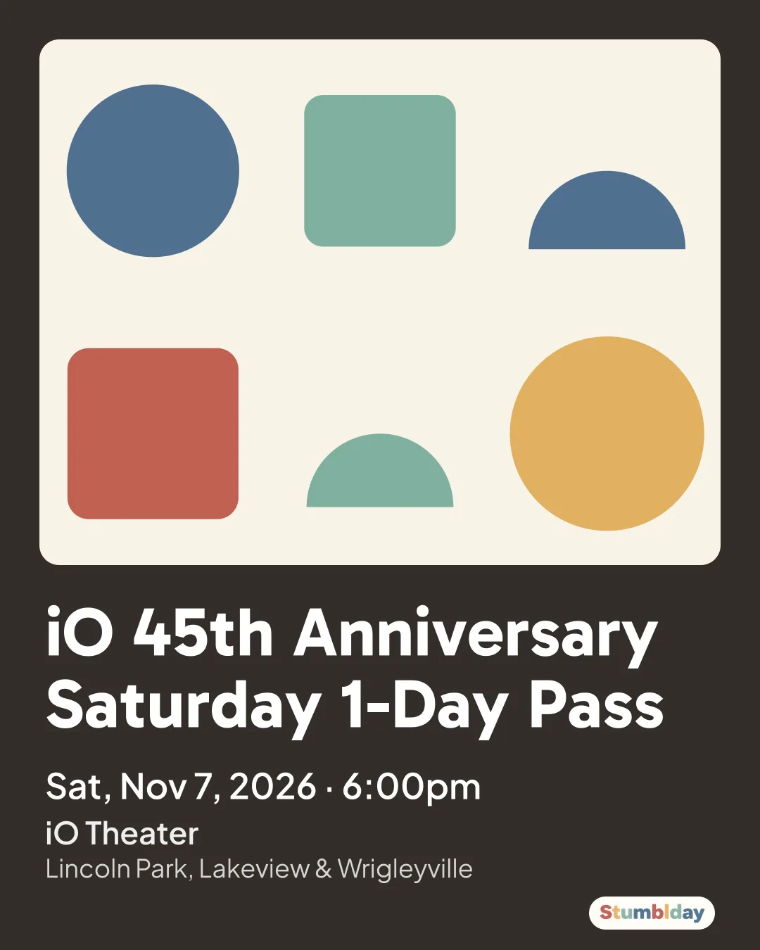 Flyer for iO 45th Anniversary Saturday 1-Day Pass: Sat, Nov 7, 2026 · 6:00pm at iO Theater