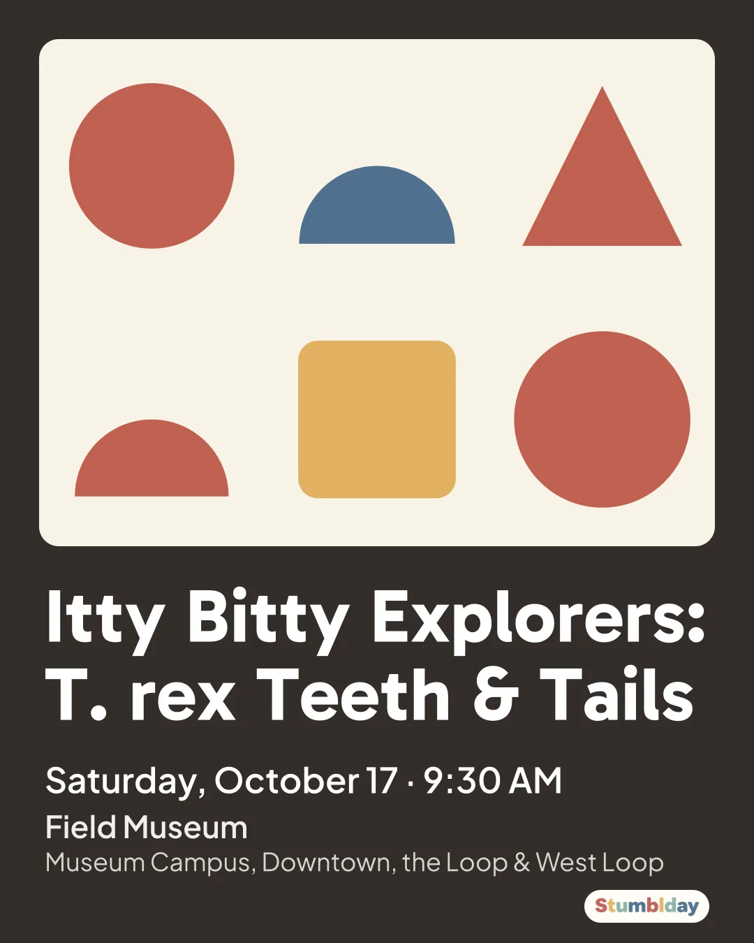 Flyer for Itty Bitty Explorers: T. rex Teeth & Tails: Saturday, October 17 · 9:30 AM at Field Museum