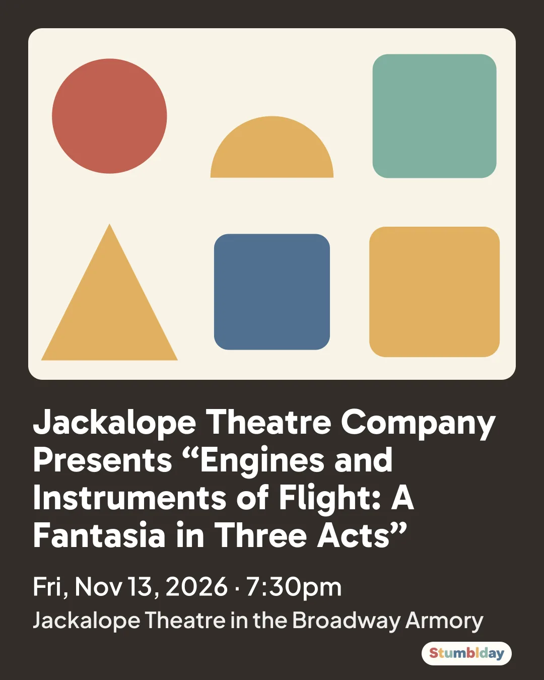 Flyer for Jackalope Theatre Company Presents “Engines and Instruments of Flight: A Fantasia in Three Acts”: Fri, Nov 13, 2026 · 7:30pm at Jackalope Theatre in the Broadway Armory