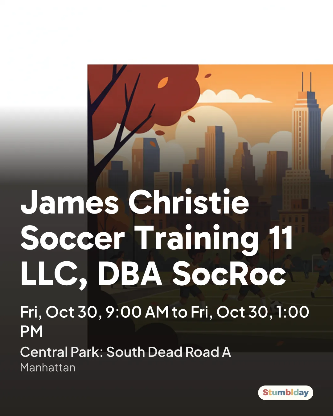 Flyer for James Christie Soccer Training 11 LLC, DBA SocRoc: Fri, Oct 30, 9:00 AM to Fri, Oct 30, 1:00 PM at Central Park: South Dead Road A