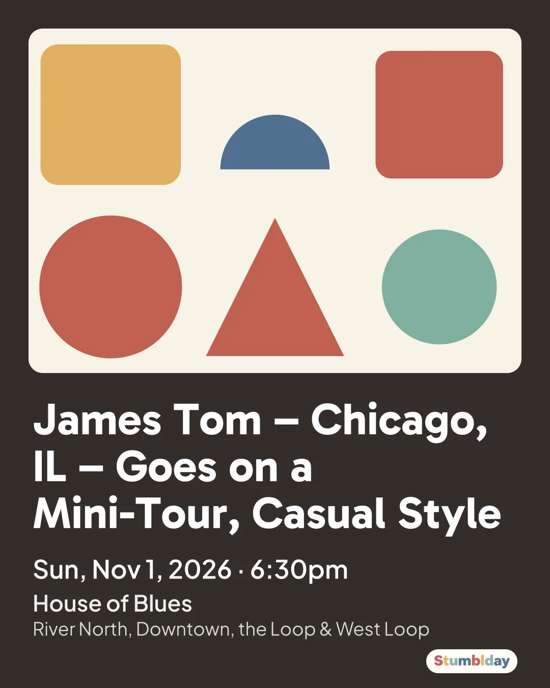Flyer for James Tom – Chicago, IL – Goes on a Mini-Tour, Casual Style: Sun, Nov 1, 2026 · 6:30pm at House of Blues