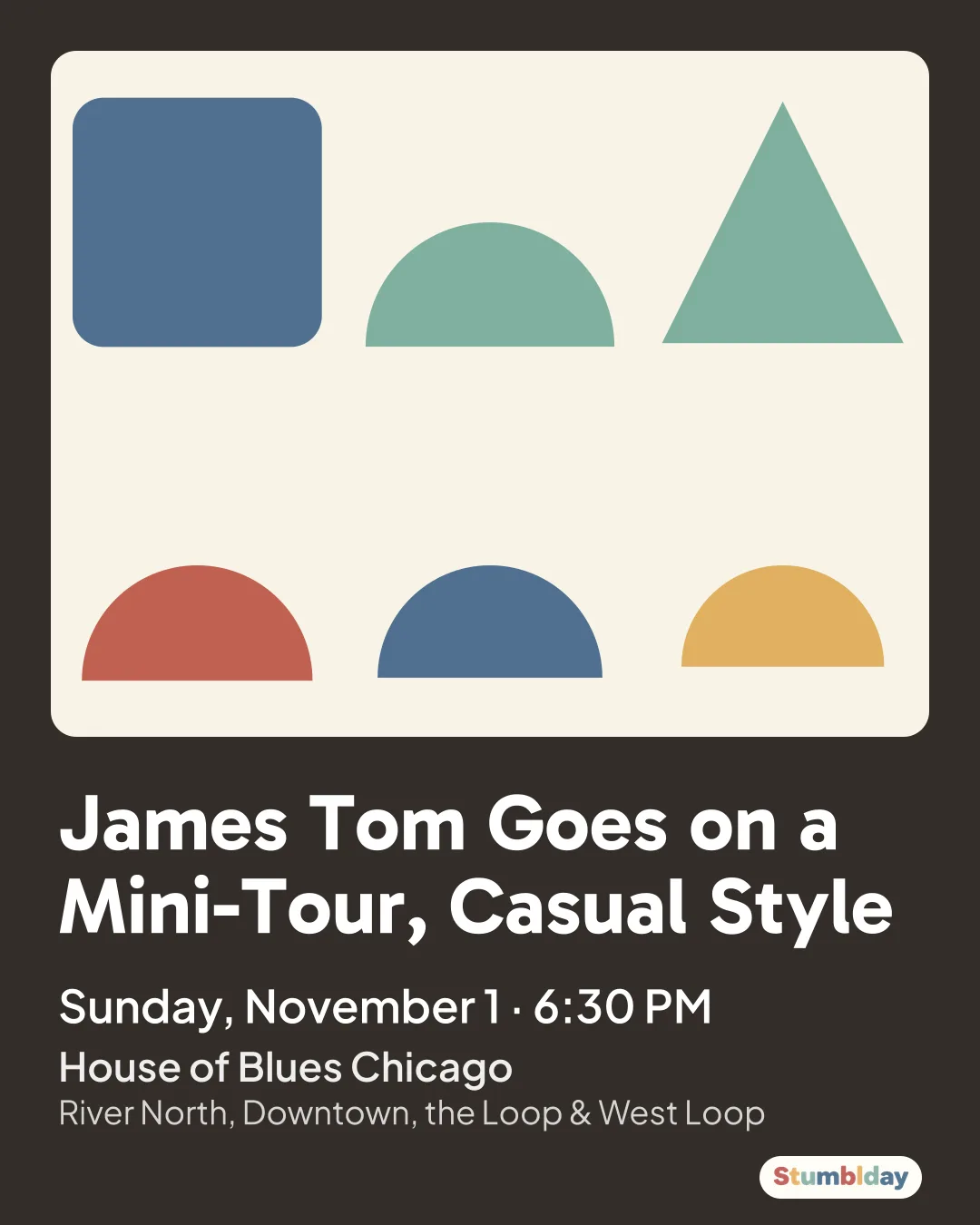Flyer for James Tom Goes on a Mini-Tour, Casual Style: Sunday, November 1 · 6:30 PM at House of Blues Chicago