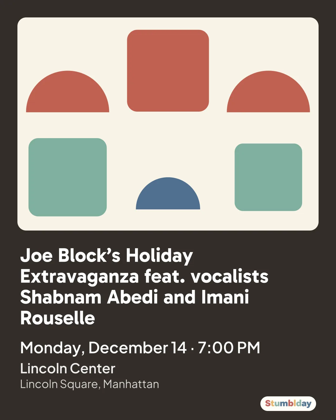 Flyer for Joe Block’s Holiday Extravaganza feat. vocalists Shabnam Abedi and Imani Rouselle: Monday, December 14 · 7:00 PM at Lincoln Center