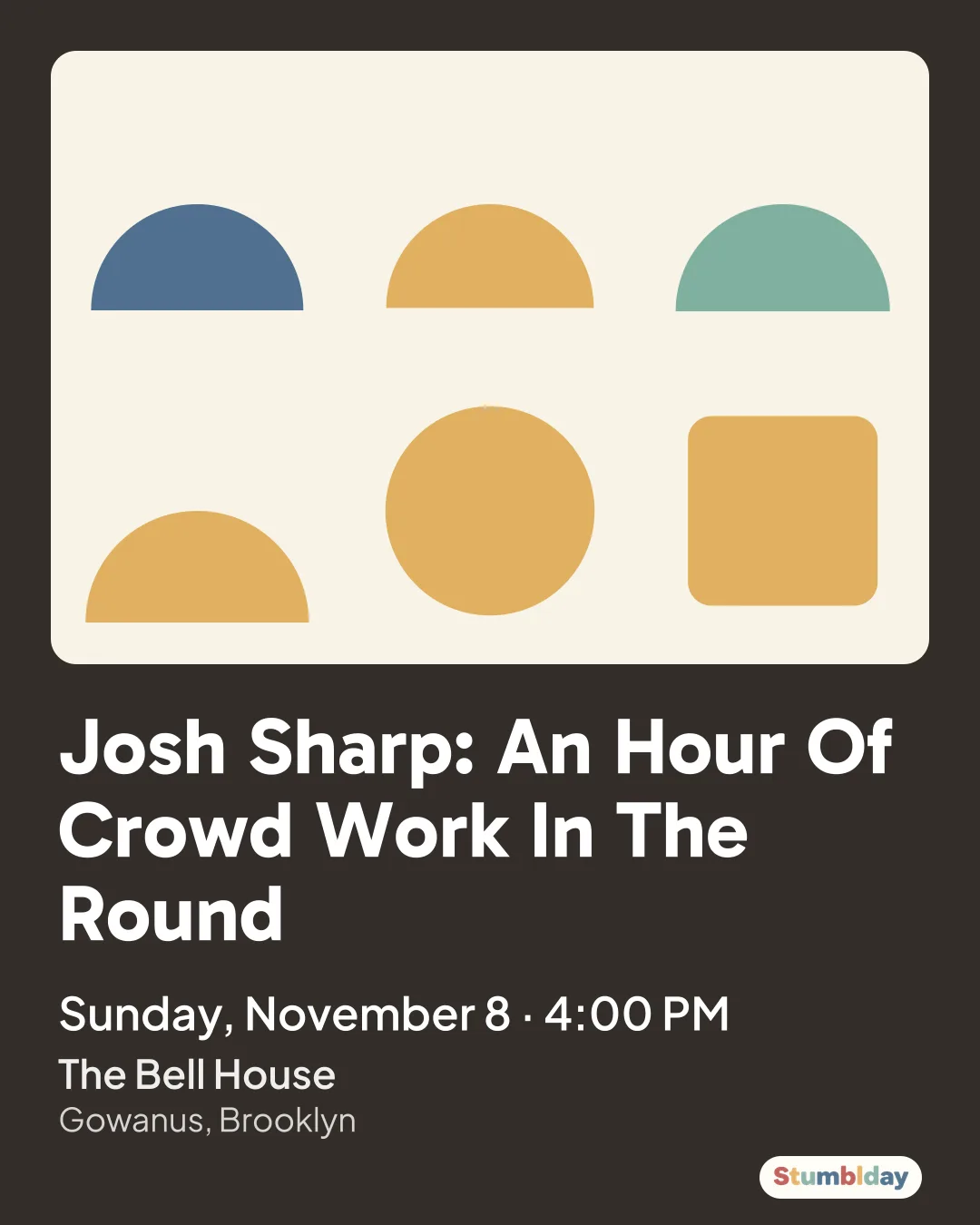 Flyer for Josh Sharp: An Hour Of Crowd Work In The Round: Sunday, November 8 · 4:00 PM at The Bell House