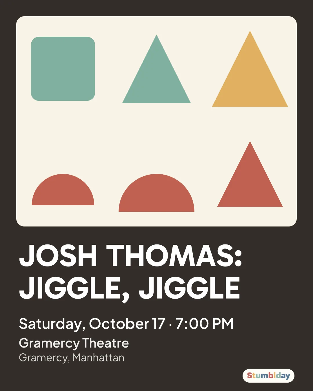 Flyer for JOSH THOMAS: JIGGLE, JIGGLE: Saturday, October 17 · 7:00 PM at Gramercy Theatre