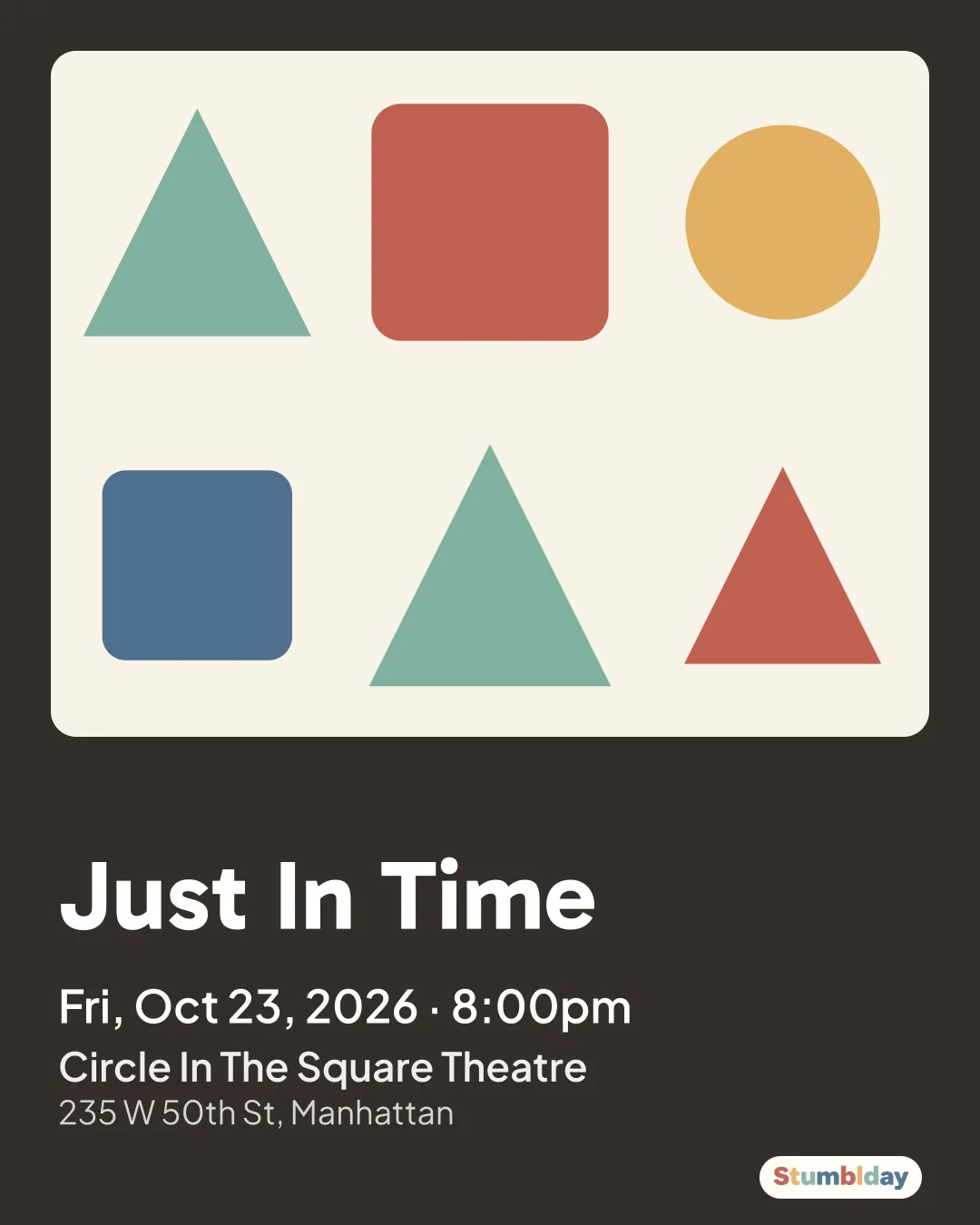 Flyer for Just In Time: Fri, Oct 23, 2026 · 8:00pm at Circle In The Square Theatre