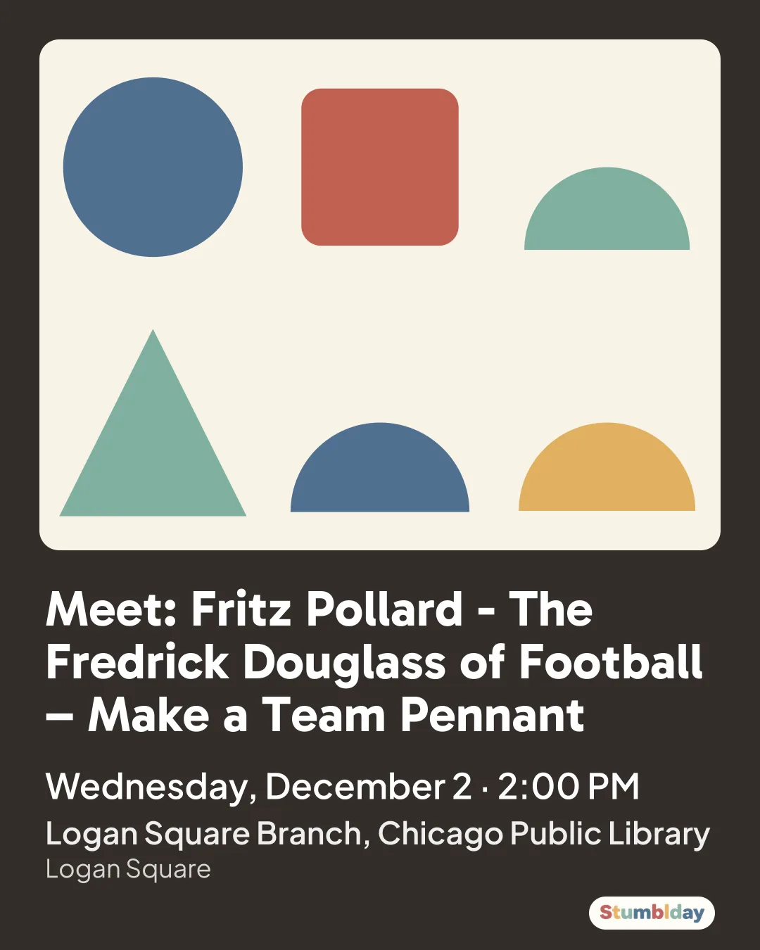 Flyer for Meet: Fritz Pollard - The Fredrick Douglass of Football – Make a Team Pennant: Wednesday, December 2 · 2:00 PM at Logan Square Branch, Chicago Public Library