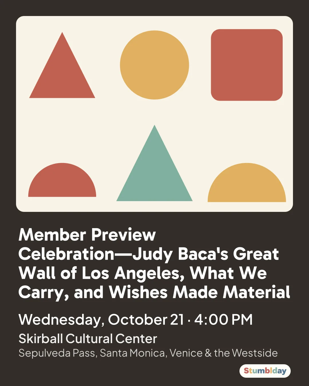 Flyer for Member Preview Celebration—Judy Baca's Great Wall of Los Angeles, What We Carry, and Wishes Made Material: Wednesday, October 21 · 4:00 PM at Skirball Cultural Center