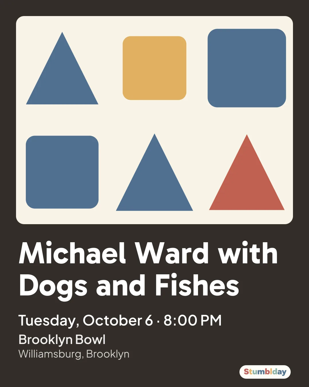 Flyer for Michael Ward with Dogs and Fishes: Tuesday, October 6 · 8:00 PM at Brooklyn Bowl