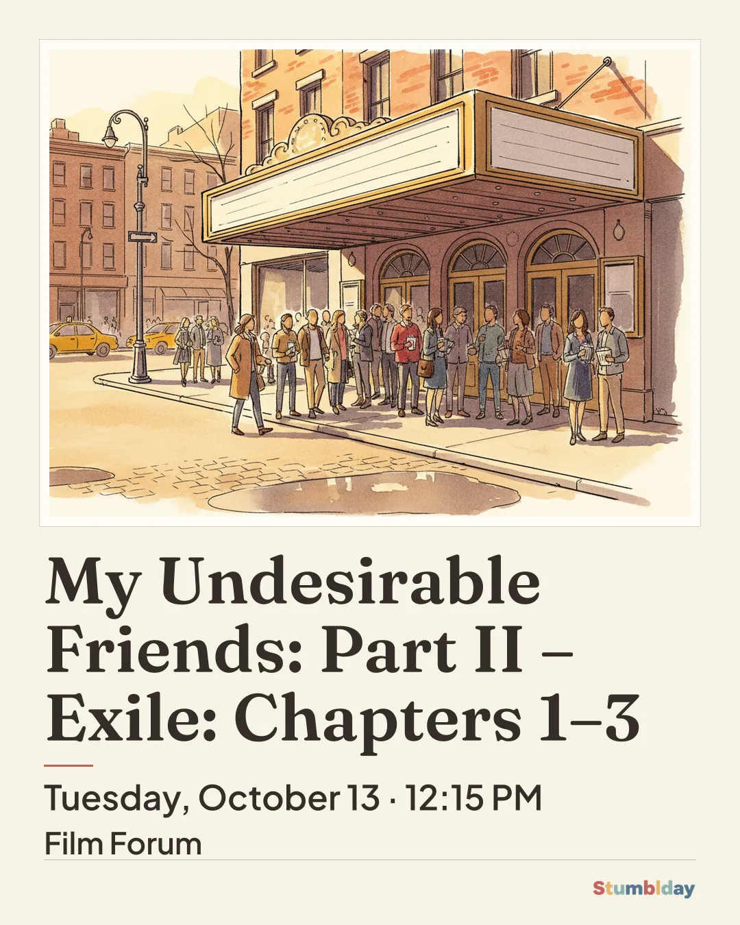 Flyer for My Undesirable Friends: Part II – Exile: Chapters 1–3: Tuesday, October 13 · 12:15 PM at Film Forum