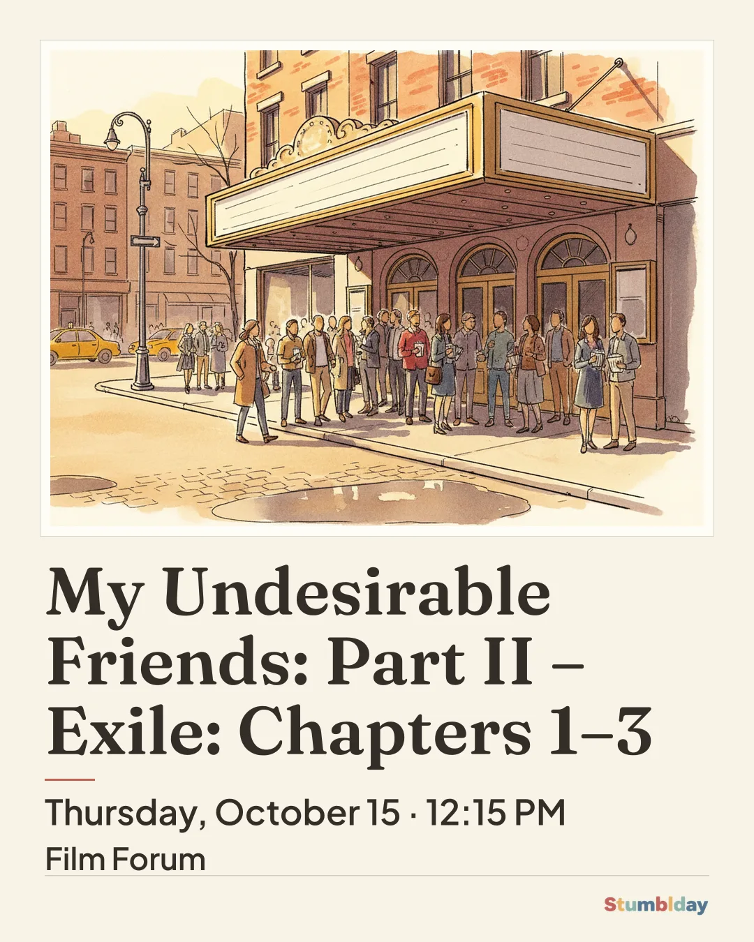 Flyer for My Undesirable Friends: Part II – Exile: Chapters 1–3: Thursday, October 15 · 12:15 PM at Film Forum