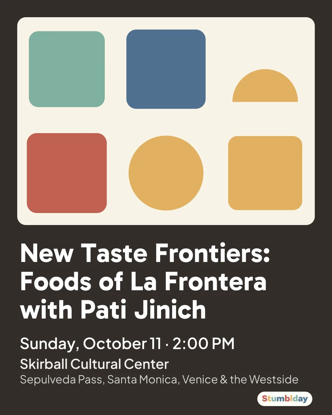 Flyer for New Taste Frontiers: Foods of La Frontera with Pati Jinich: Sunday, October 11 · 2:00 PM at Skirball Cultural Center