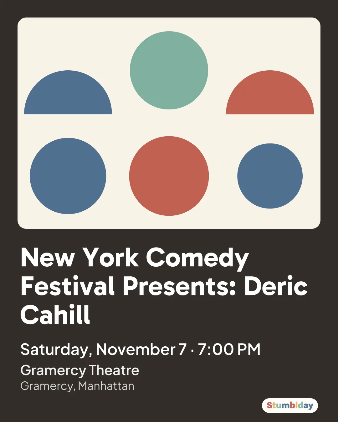 Flyer for New York Comedy Festival Presents: Deric Cahill: Saturday, November 7 · 7:00 PM at Gramercy Theatre