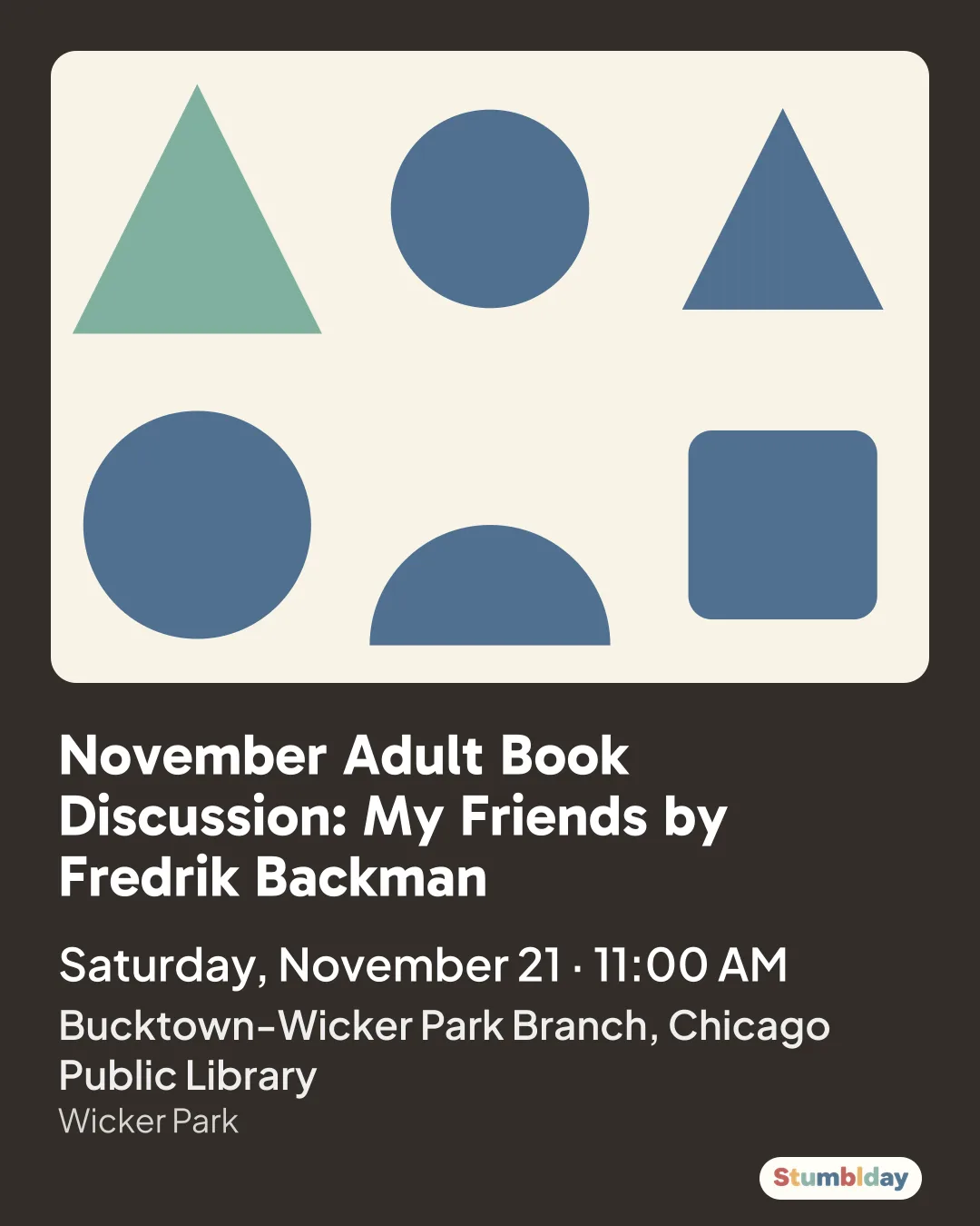 Flyer for November Adult Book Discussion: My Friends by Fredrik Backman: Saturday, November 21 · 11:00 AM at Bucktown-Wicker Park Branch, Chicago Public Library
